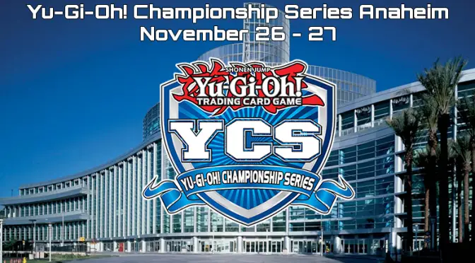 The Yu-Gi-Oh! Championship Series rolls on, next stop Anaheim over the upcoming Thanksgiving weekend