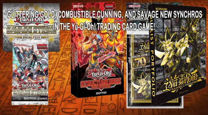 GLITTERING GOLD, COMBUSTIBLE CUNNING, AND SAVAGE NEW SYNCHROS IN THE Yu-Gi-Oh! TRADING CARD GAME!