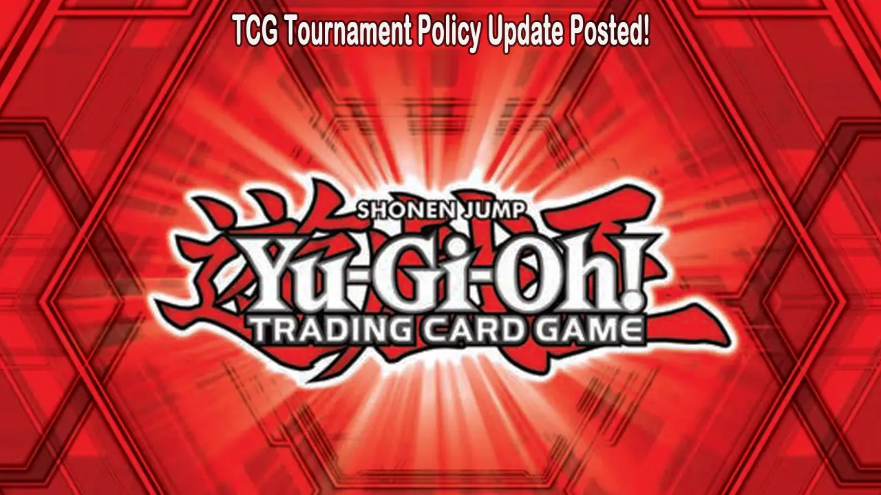 TCG Tournament Policy Update Posted YuGiOh World