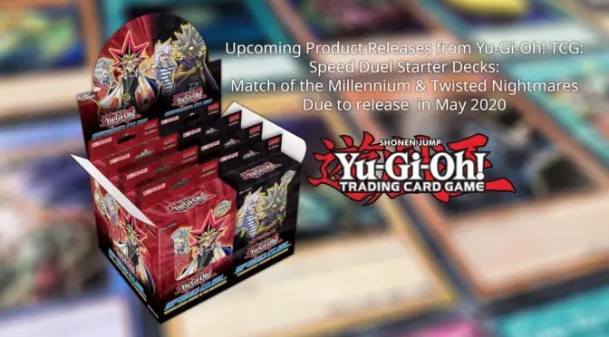 Upcoming Product Releases from Yu-Gi-Oh! TCG -- Speed Duel Starter Decks: Match of the Millennium & Twisted Nightmares