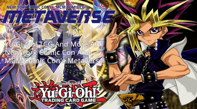 Konami Digital Entertainment Showcases Its Yu-Gi-Oh! TRADING CARD GAME And More At New York Comic Con And MCM Comic Con’s Metaverse!