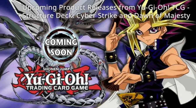 More July and August Product Releases from Yu-Gi-Oh! TCG - Structure Deck: Cyber Strike and Dawn of Majesty