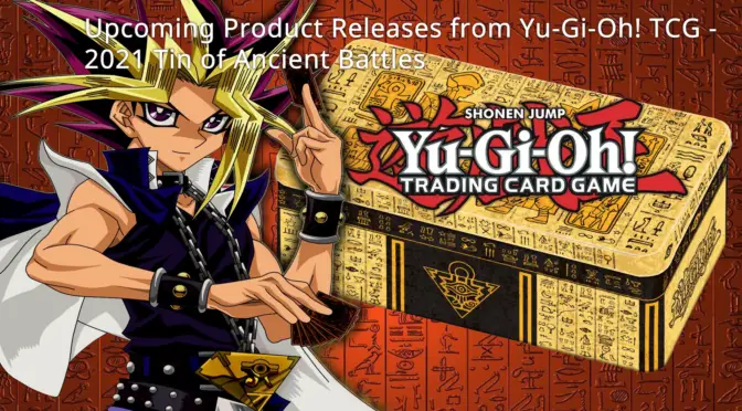 Upcoming Product Releases from Yu-Gi-Oh! TCG -- 2021 Tin of Ancient Battles