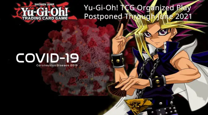 Yu-Gi-Oh! TCG Organized Play Continues to be Postponed Through June 2021