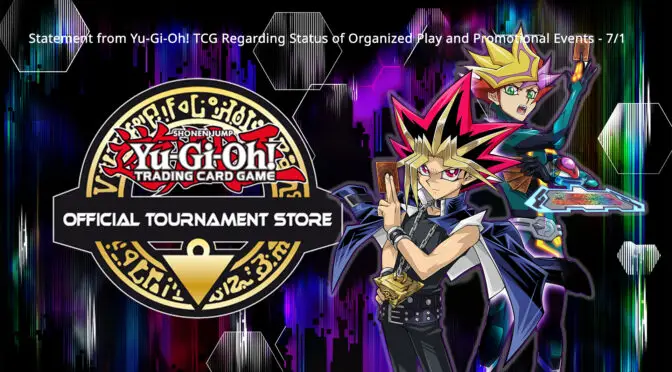 Statement from Yu-Gi-Oh! TCG Regarding Status of Organized Play and Promotional Events - 7/1