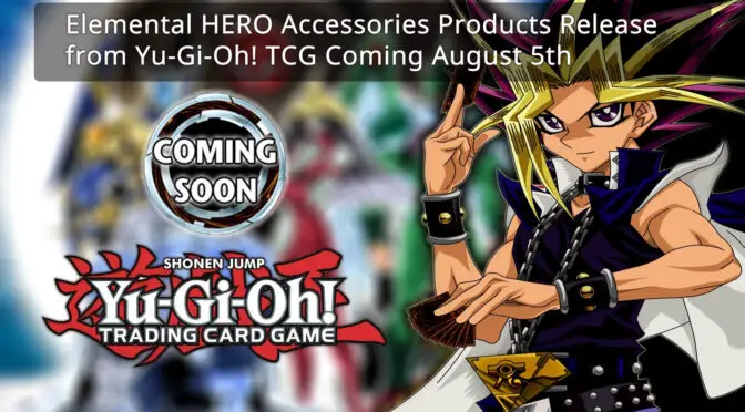 Elemental HERO Accessories Product Release from Yu-Gi-Oh! TCG Coming August 5th
