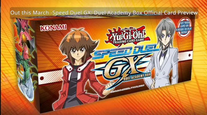 The next generation of Yu-Gi-Oh! Speed Duel arrives this March with the launch of Speed Duel GX: Duel Academy Box