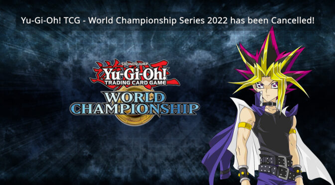 Yu-Gi-Oh! World Championship Series 2022 has been Cancelled