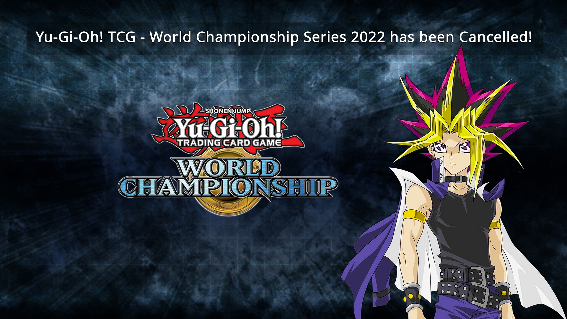 YuGiOh! World Championship Series 2022 has been Cancelled YuGiOh! World
