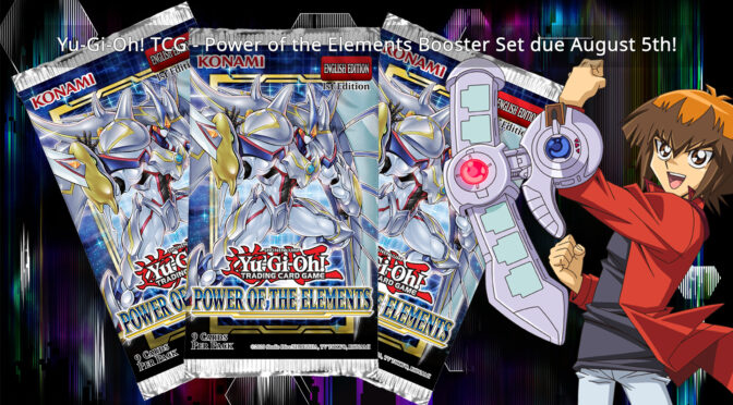 Yu-Gi-Oh! TCG – Power of the Elements Booster Set due out this Summer