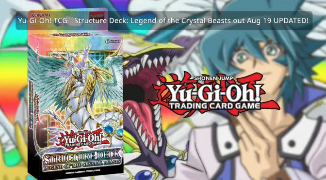 Yu-Gi-Oh! TCG – Structure Deck: Legend of the Crystal Beasts out Aug 19 UPDATED!