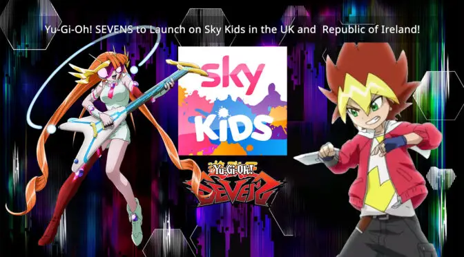 Yu-Gi-Oh! SEVENS to Launch on Sky Kids in the UK and  Republic of Ireland
