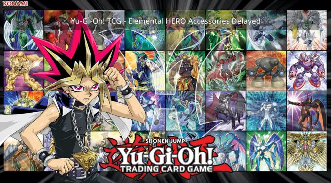 Yu-Gi-Oh! TCG – Elemental HERO Accessories Delayed