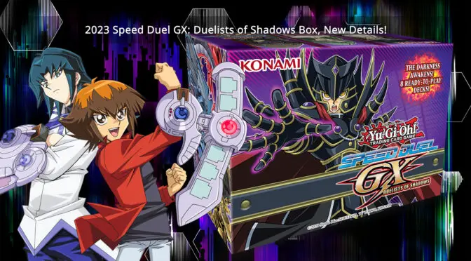 2023 Speed Duel GX: Duelists of Shadows Box, New Details!