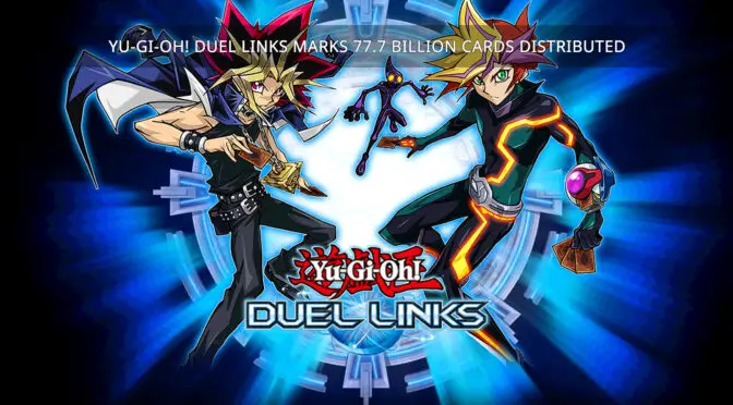 YU-GI-OH! DUEL LINKS MARKS 77.7 BILLION CARDS DISTRIBUTED