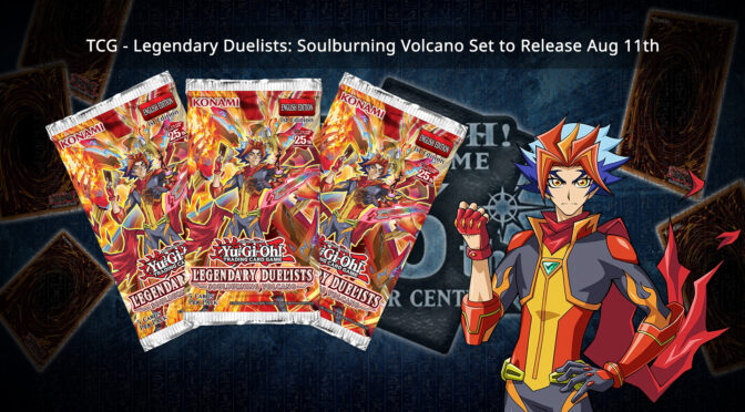 TCG – Legendary Duelists: Soulburning Volcano Set to Release Aug 11th